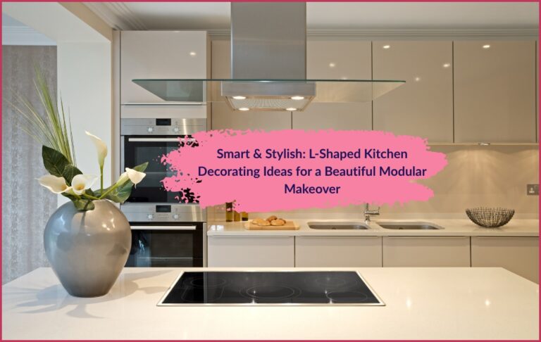 Smart & Stylish: L-Shaped Kitchen Decorating Ideas for a Beautiful Modular Makeover