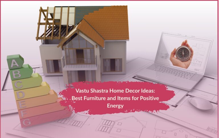 Vastu Shastra Home Decor Ideas: Best Furniture and Items for Positive Energy