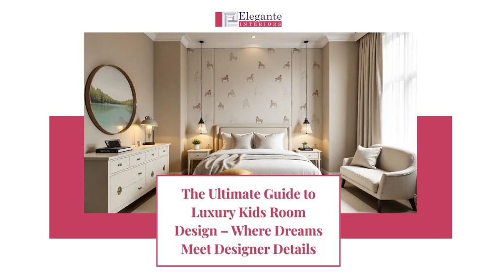 Luxury kids room design showcasing sophisticated custom furniture, elegant lighting, and thoughtful space planning by interior design experts