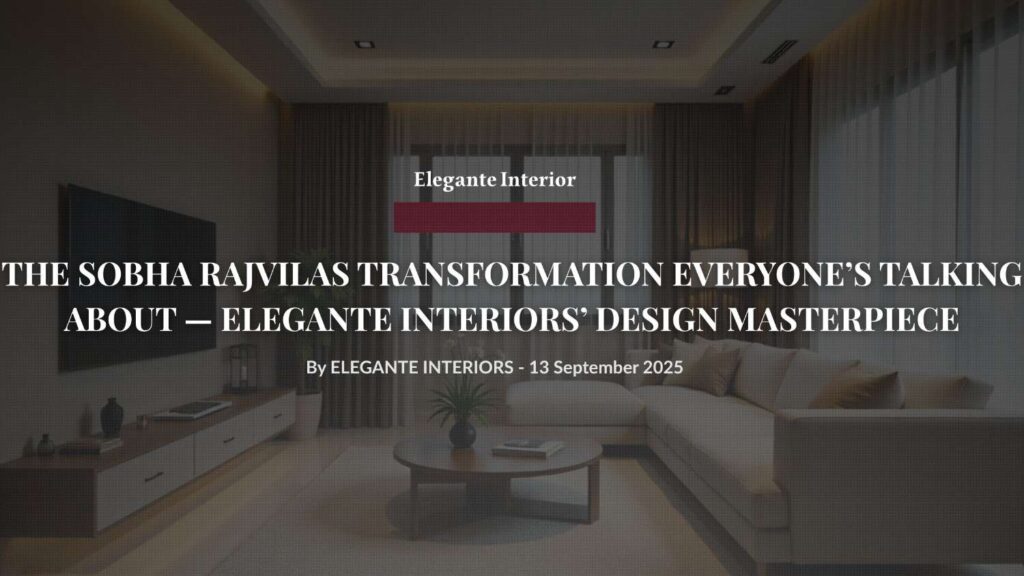 Elegante Interiors luxury apartment transformation Sobha RajVilas Bangalore modern interior design