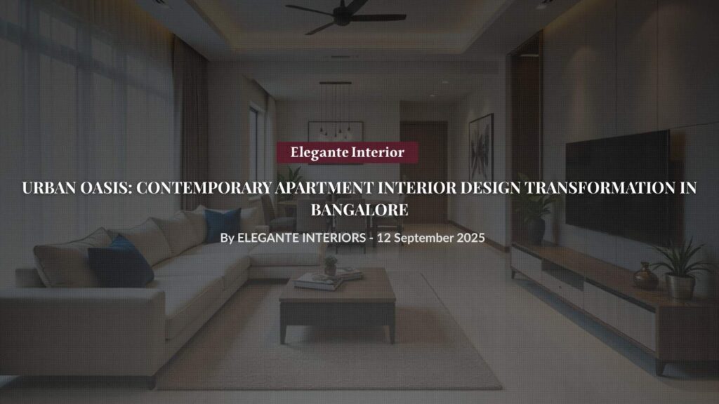 Contemporary apartment interior design transformation in Bangalore featuring modern living room with sectional sofa, statement lighting, marble flooring, and open-plan layout by Elegante Interiors - urban oasis apartment renovation